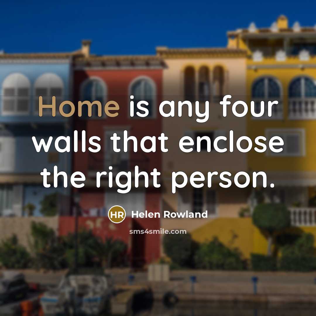 “Home is any four walls that enclose the right person.…” quote by Helen Rowland