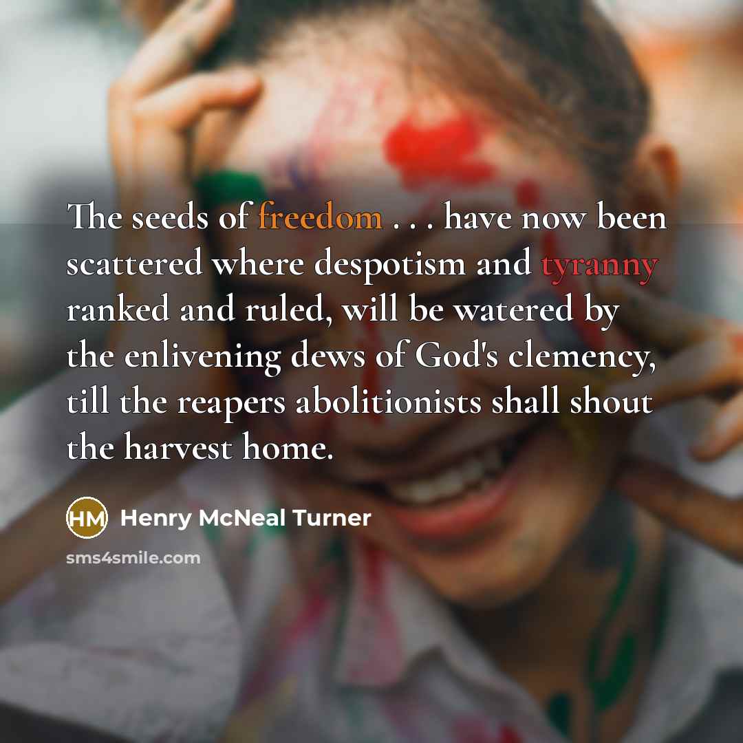 “The seeds of freedom . . . have now been…” quote by Henry McNeal Turner