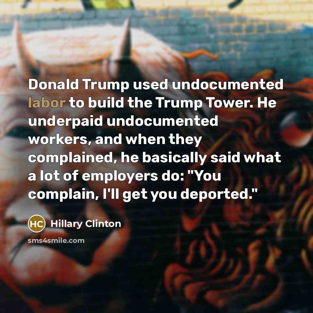 “Donald Trump used undocumented labor to build the Trump Tower.…” quote by Hillary Clinton