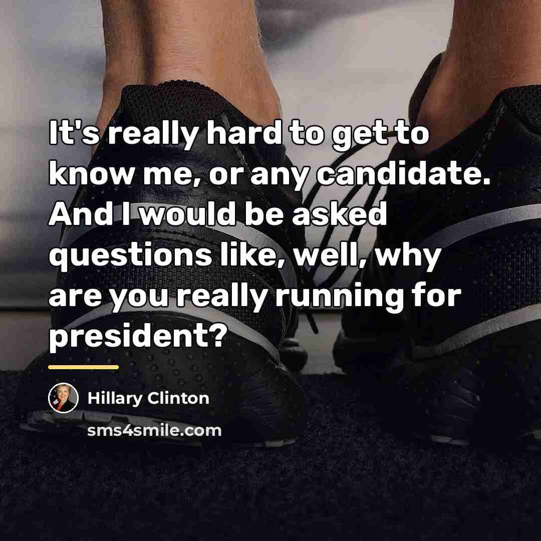 “It's really hard to get to know me, or any…” quote by Hillary Clinton