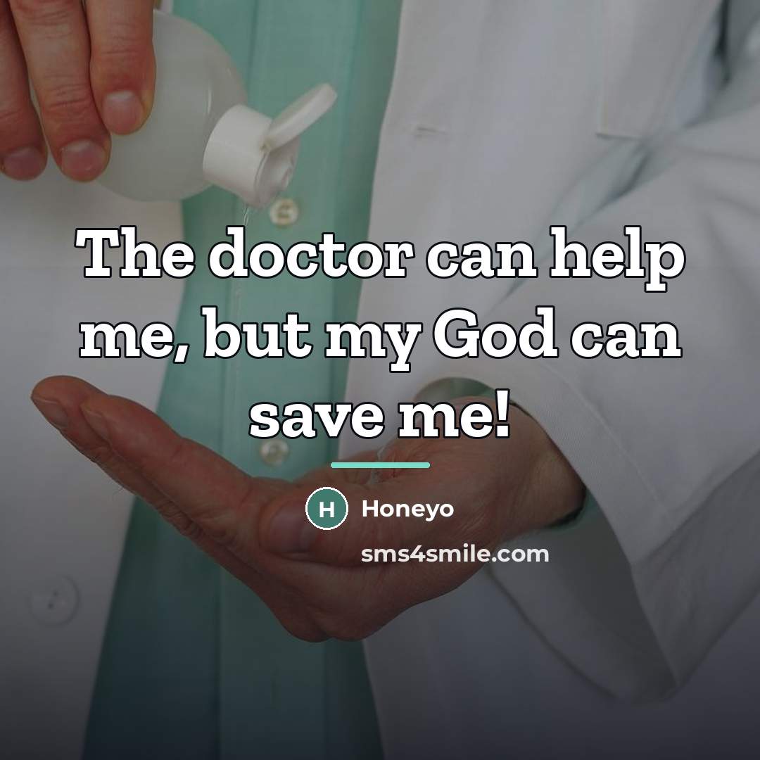 “The doctor can help me, but my God can save…” quote by Honeyo