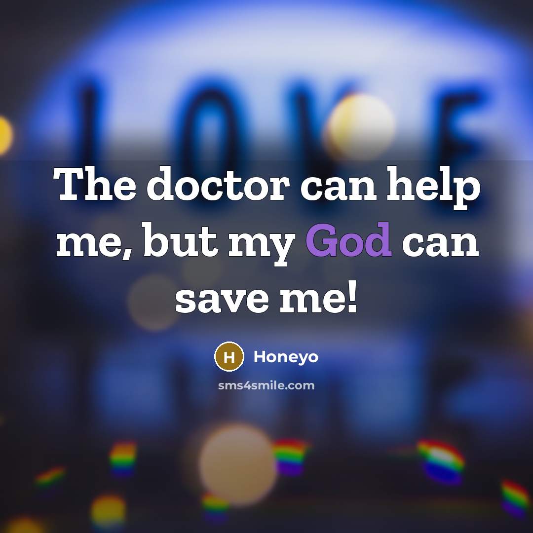 “The doctor can help me, but my God can save me!” quote by Honeyo