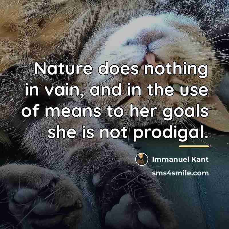 “Nature does nothing in vain, and in the use of…” quote by Immanuel Kant