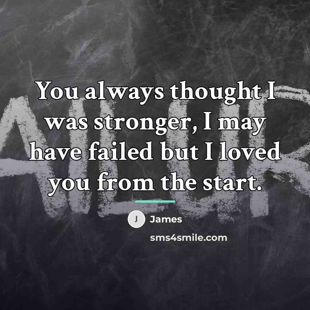 “You always thought I was stronger, I may have failed…” quote by James
