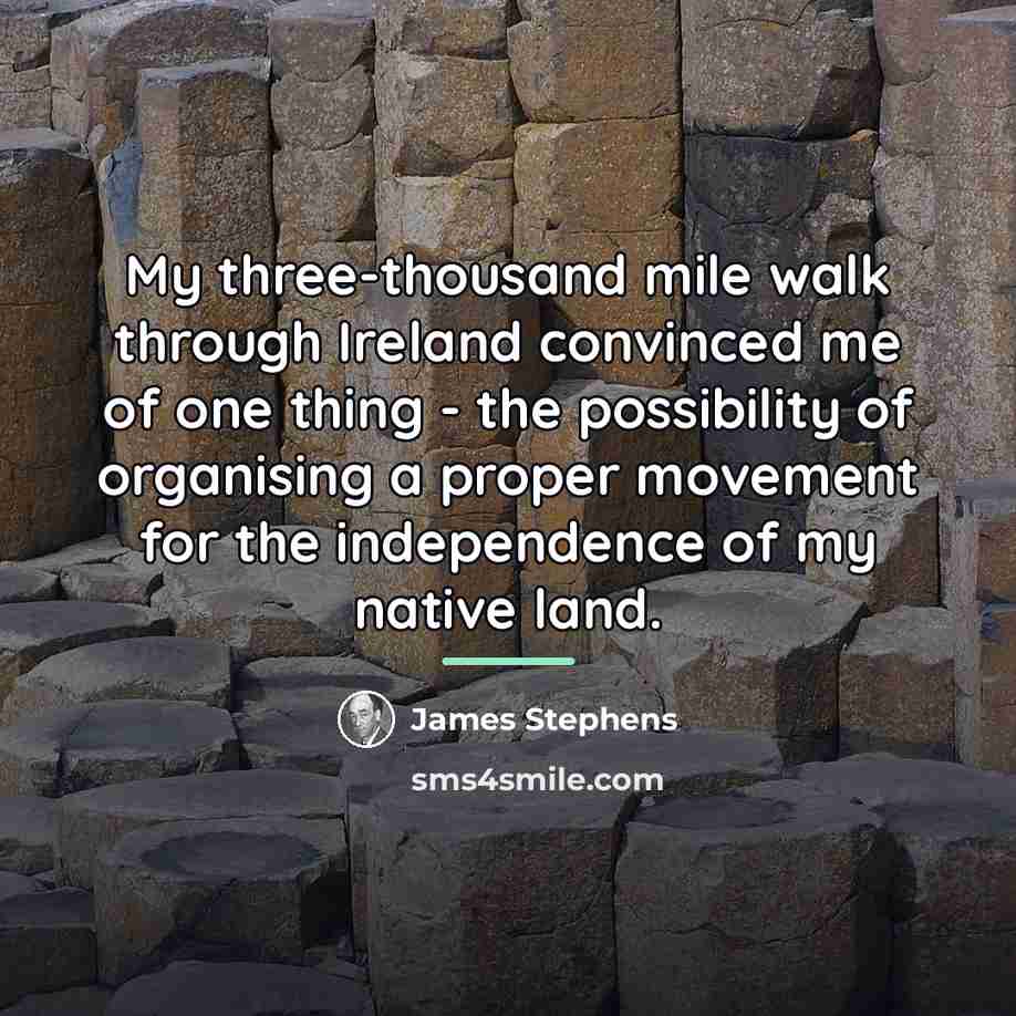 “My three-thousand mile walk through Ireland convinced me of one…” quote by James Stephens
