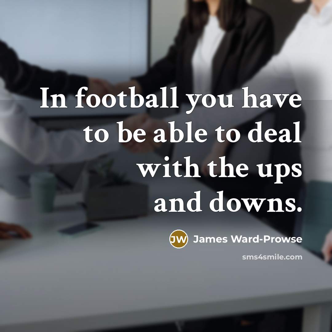 “In football you have to be able to deal with…” quote by James Ward-Prowse