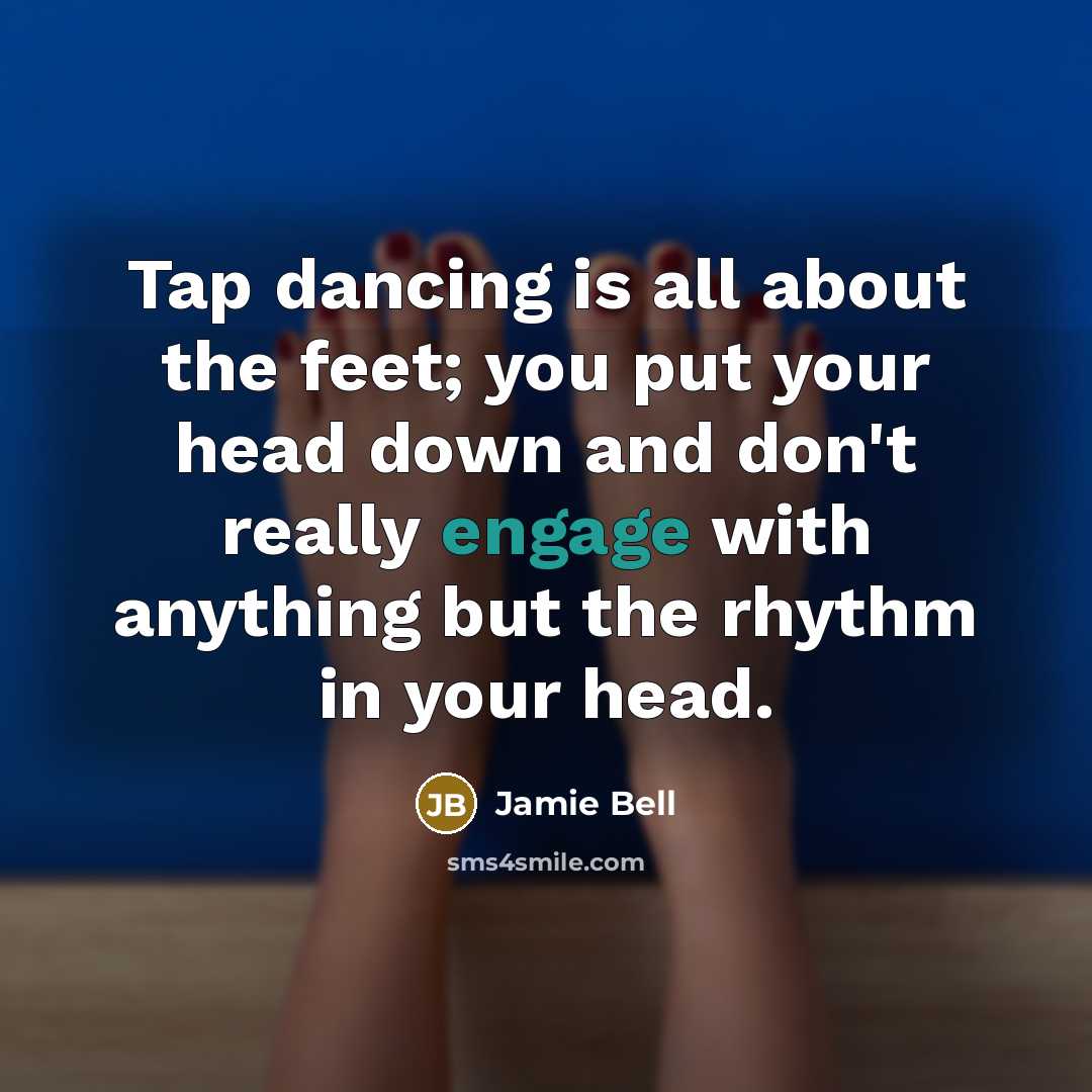 “Tap dancing is all about the feet; you put your…” quote by Jamie Bell