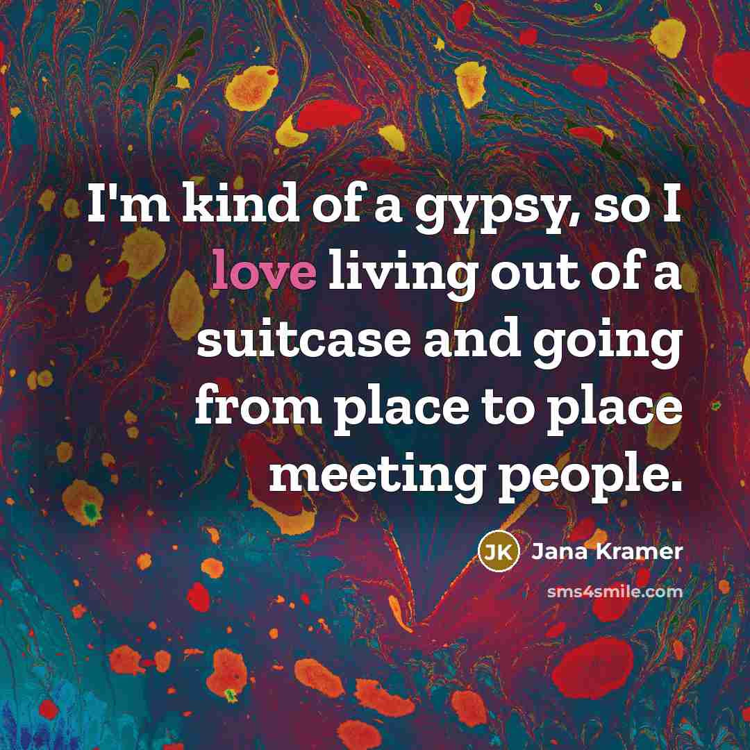 “I'm kind of a gypsy, so I love living out…” quote by Jana Kramer