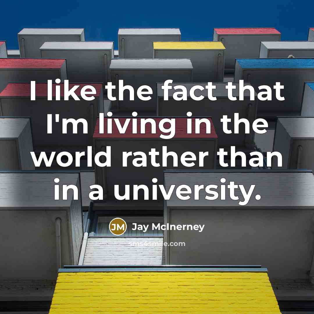 “I like the fact that I'm living in the world…” quote by Jay McInerney