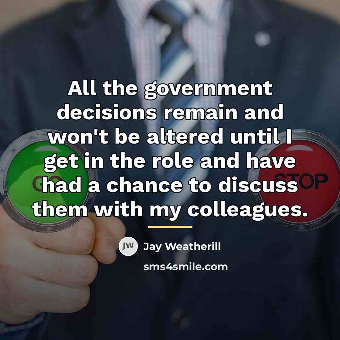 “All the government decisions remain and won't be altered until…” quote by Jay Weatherill