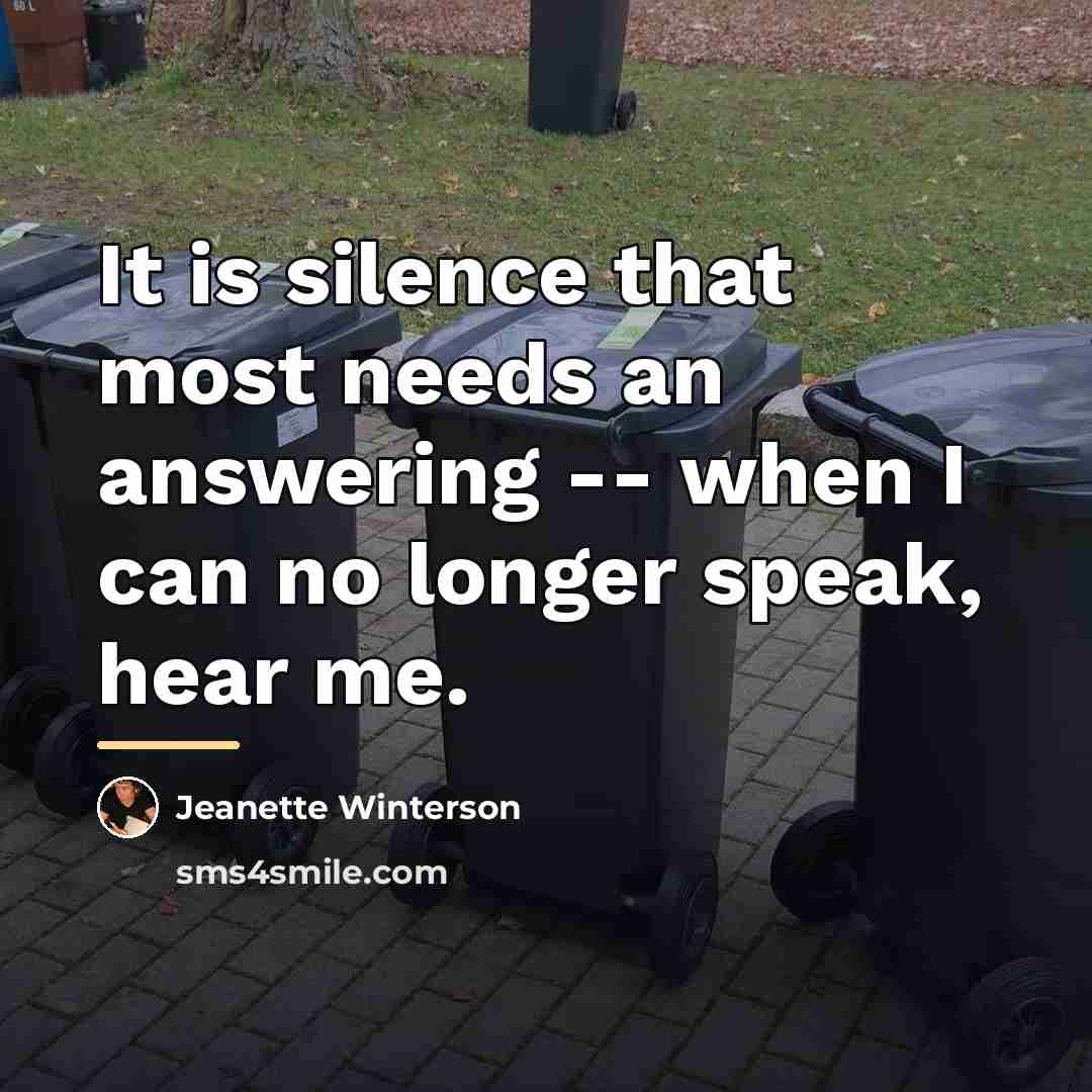 “It is silence that most needs an answering -- when…” quote by Jeanette Winterson