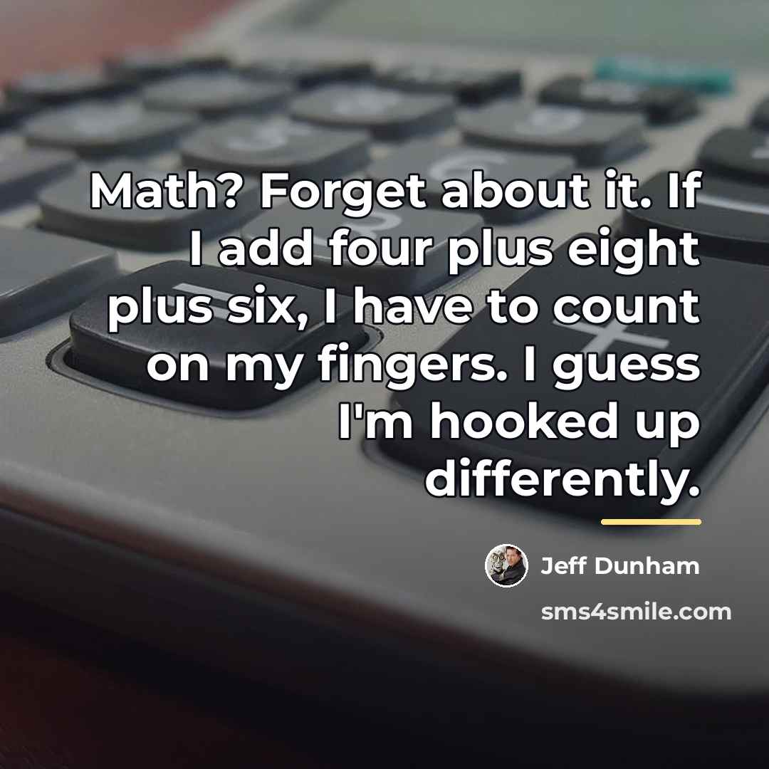 “Math? Forget about it. If I add four plus eight…” quote by Jeff Dunham