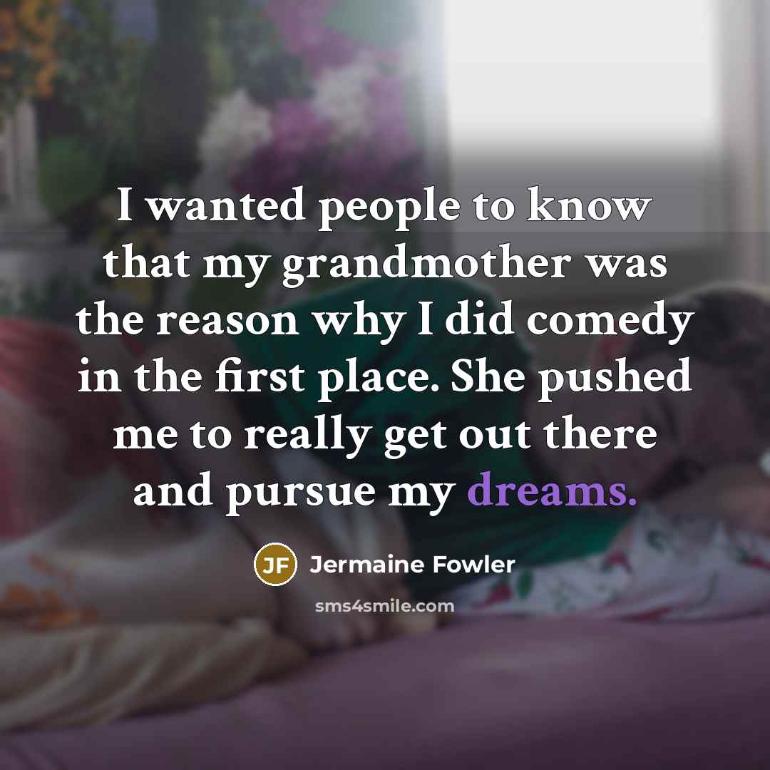 “I wanted people to know that my grandmother was the…” quote by Jermaine Fowler