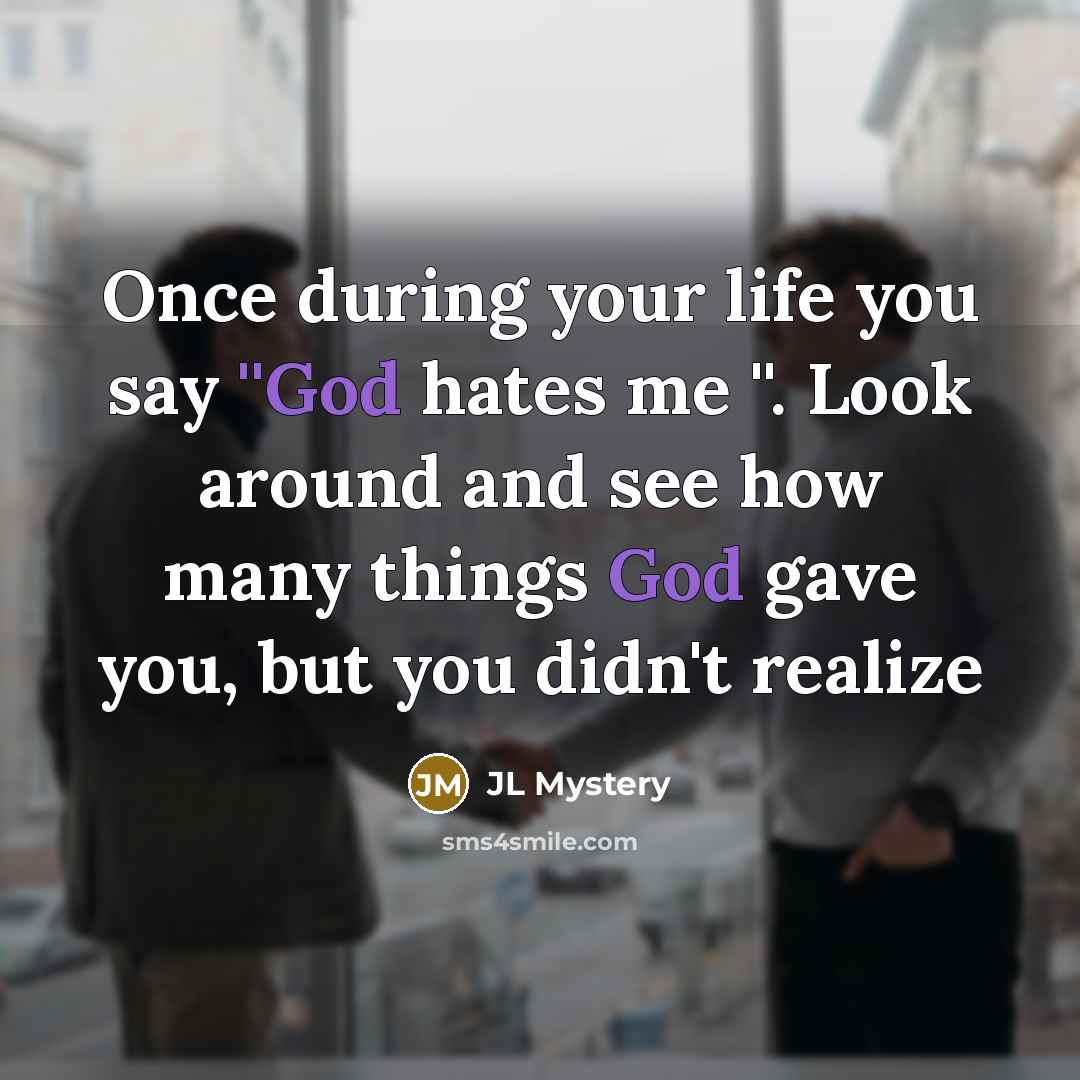 “Once during your life you say ''God hates me ''.…” quote by JL Mystery