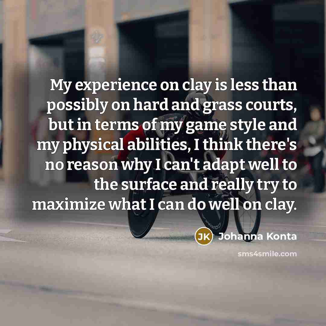 “My experience on clay is less than possibly on hard…” quote by Johanna Konta