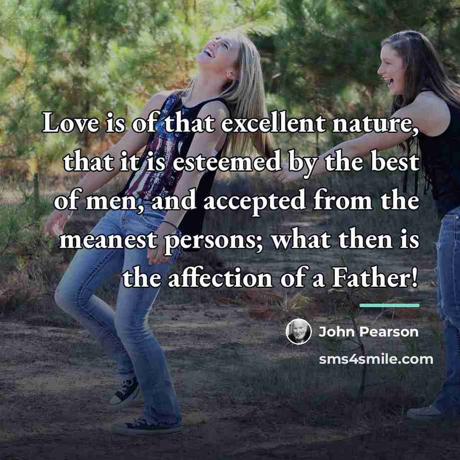 “Love is of that excellent nature, that it is esteemed…” quote by John Pearson