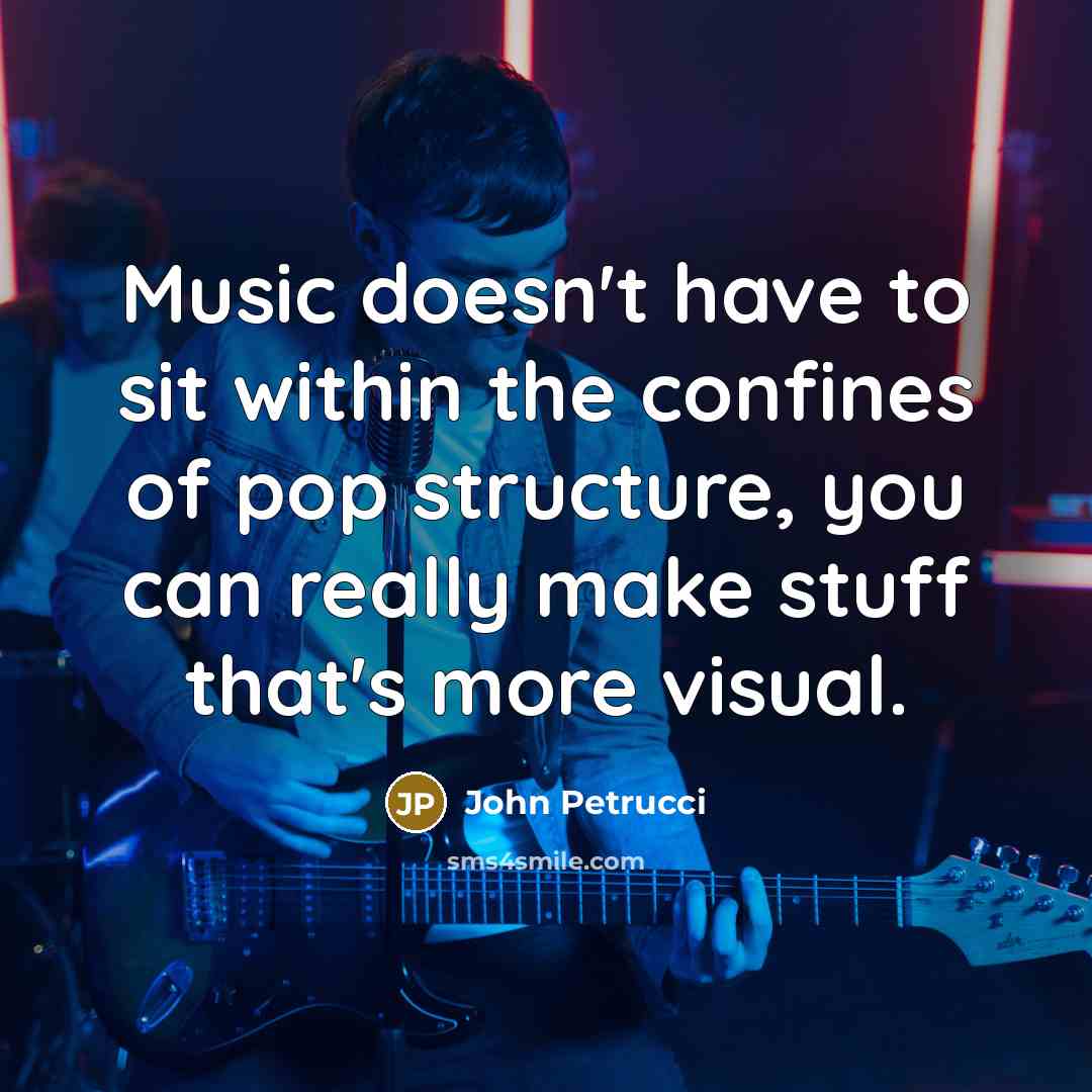 “Music doesn't have to sit within the confines of pop…” quote by John Petrucci