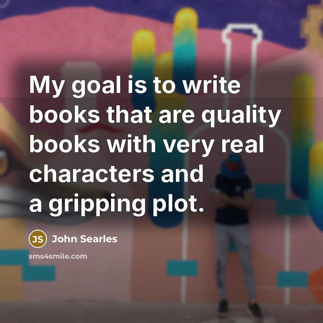 “My goal is to write books that are quality books…” quote by John Searles