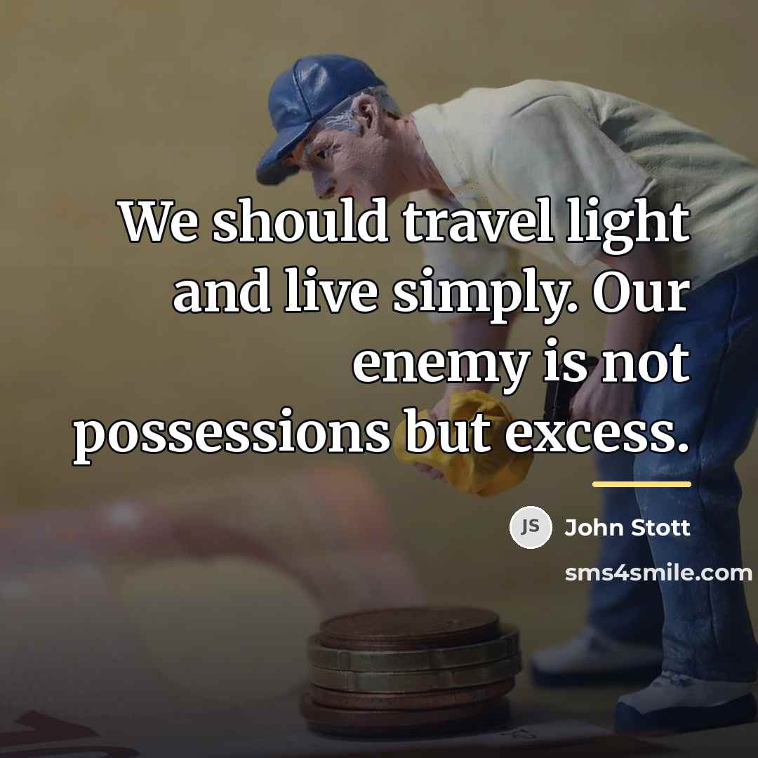 “We should travel light and live simply. Our enemy is…” quote by John Stott
