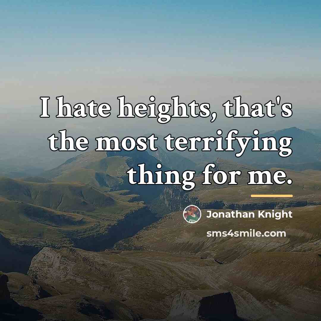 “I hate heights, that's the most terrifying thing for me.…” quote by Jonathan Knight