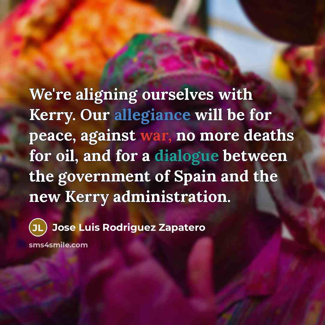 “We're aligning ourselves with Kerry. Our allegiance will be for…” quote by Jose Luis Rodriguez Zapatero