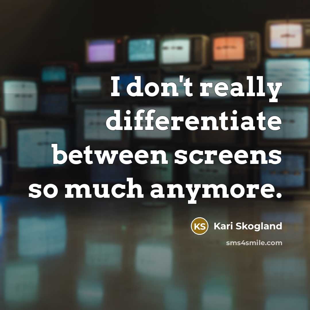 “I don't really differentiate between screens so much anymore.…” quote by Kari Skogland