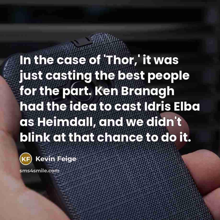 “In the case of 'Thor,' it was just casting the…” quote by Kevin Feige