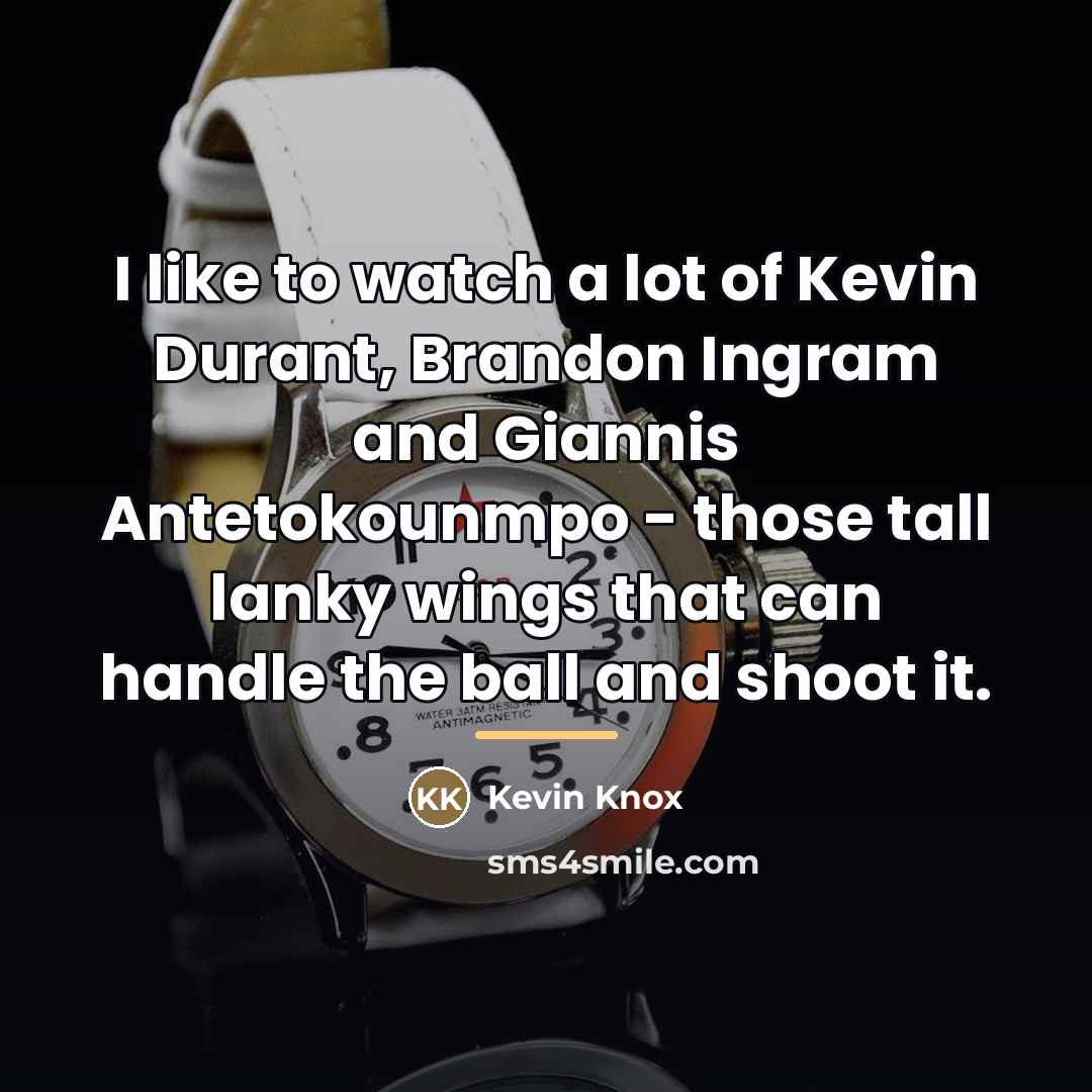 “I like to watch a lot of Kevin Durant, Brandon…” quote by Kevin Knox