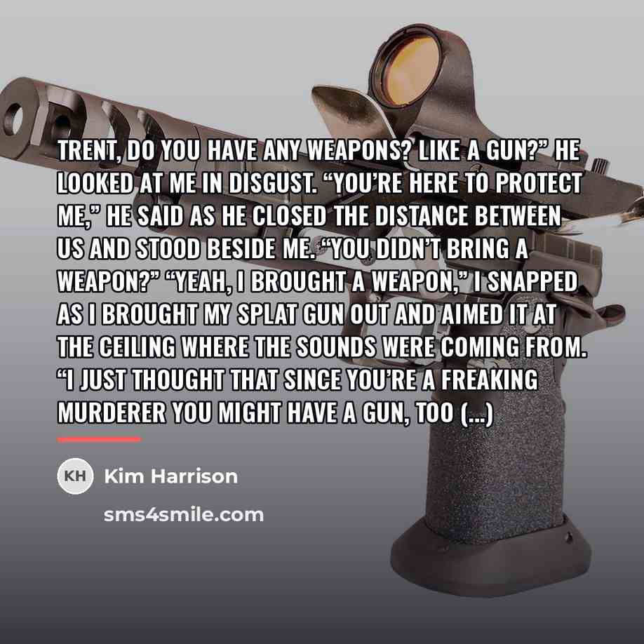 “Trent, do you have any weapons? Like a gun?” He…” quote by Kim Harrison