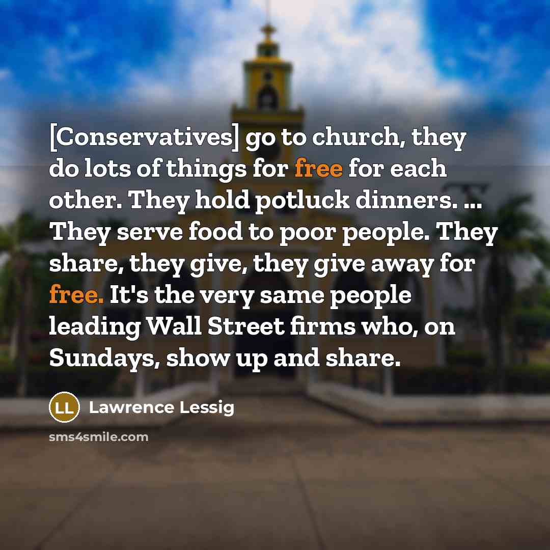 “[Conservatives] go to church, they do lots of things for…” quote by Lawrence Lessig