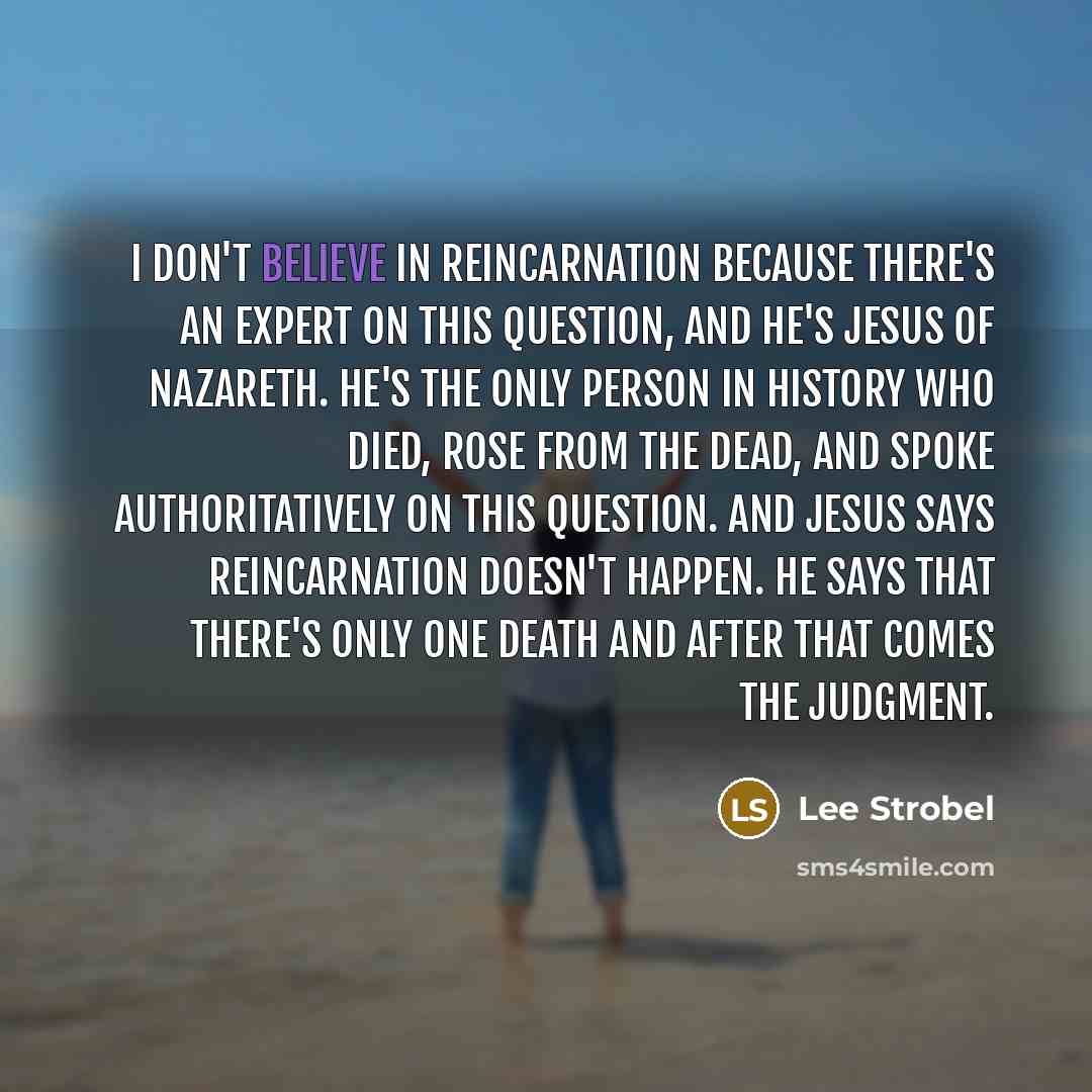 “I don't believe in reincarnation because there's an expert on…” quote by Lee Strobel