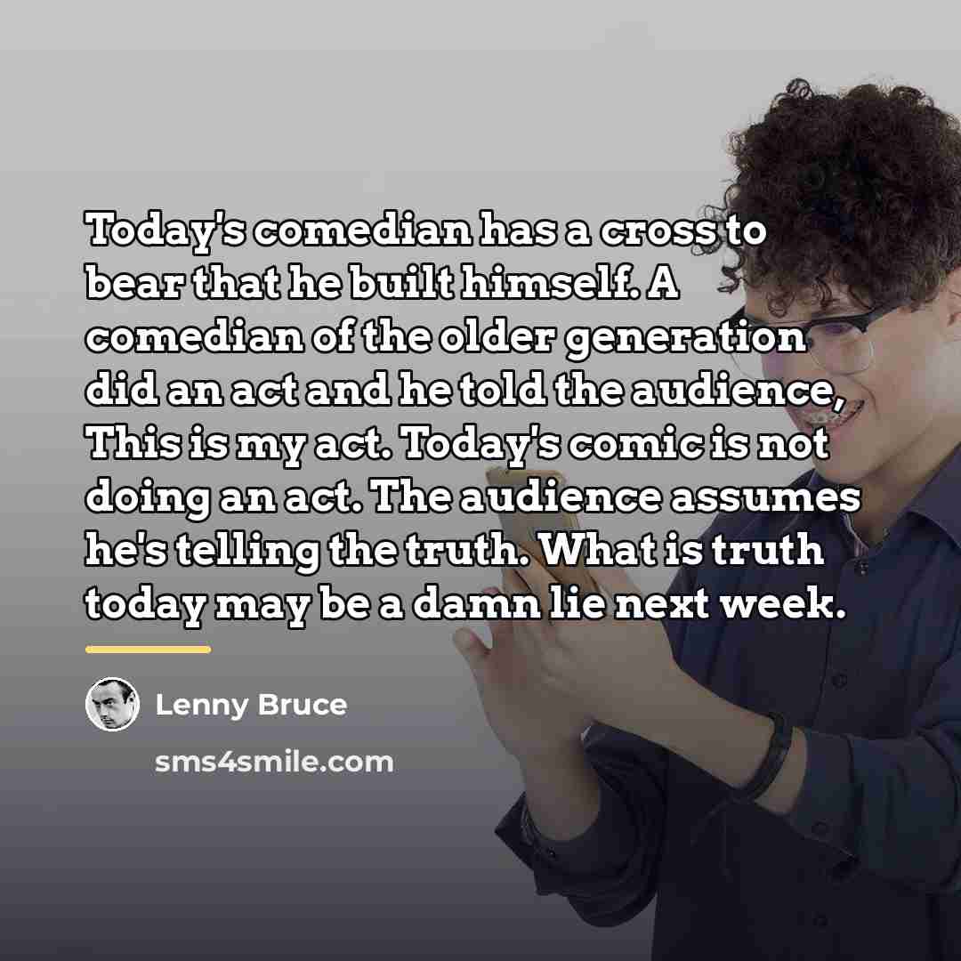 “Today's comedian has a cross to bear that he built…” quote by Lenny Bruce