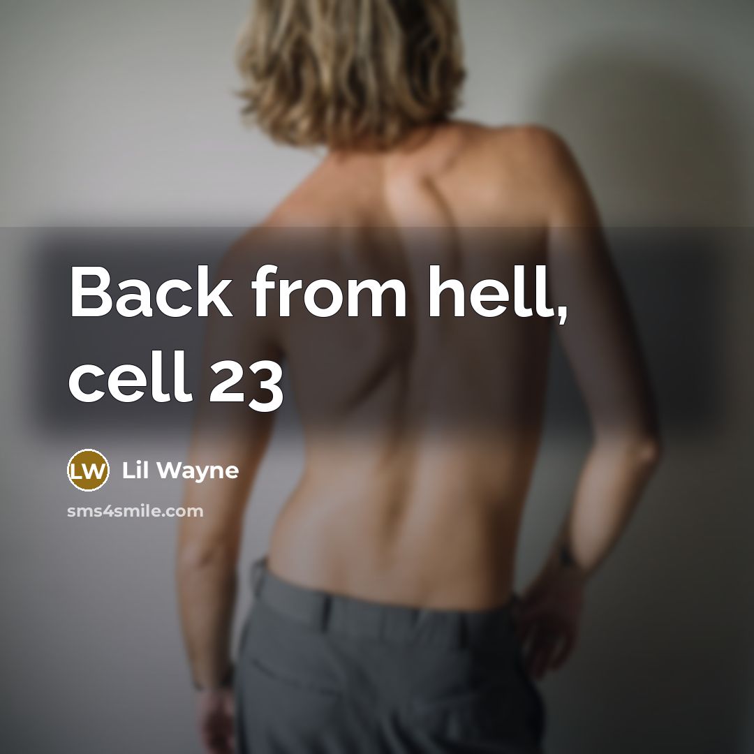 “Back from hell, cell 23” quote by Lil Wayne