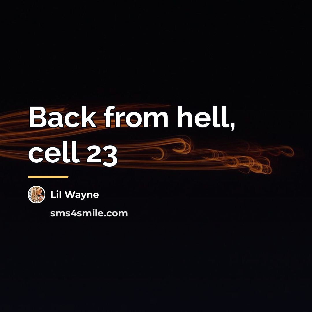 “Back from hell, cell 23…” quote by Lil Wayne