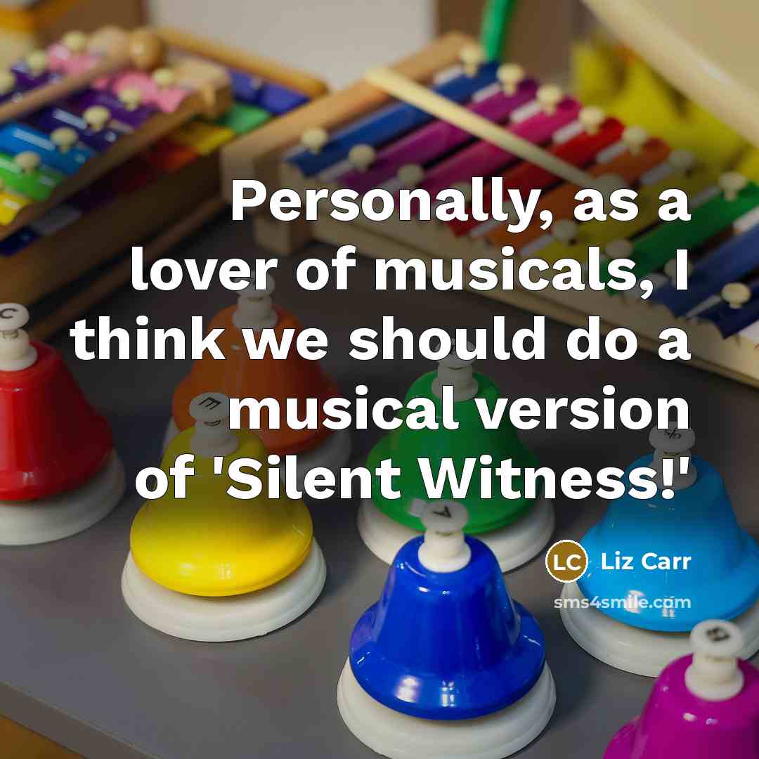 “Personally, as a lover of musicals, I think we should…” quote by Liz Carr