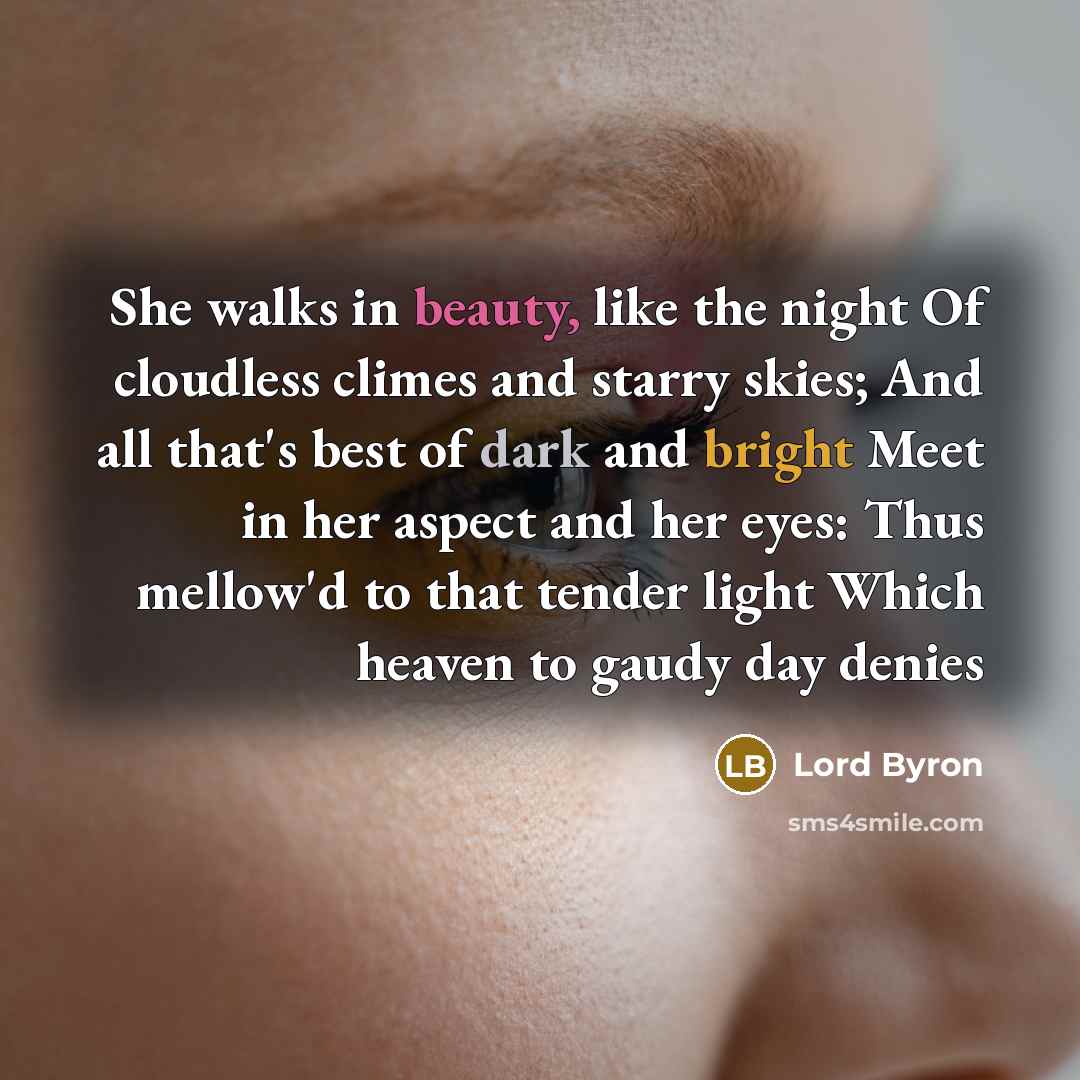 “She walks in beauty, like the night Of cloudless climes…” quote by Lord Byron