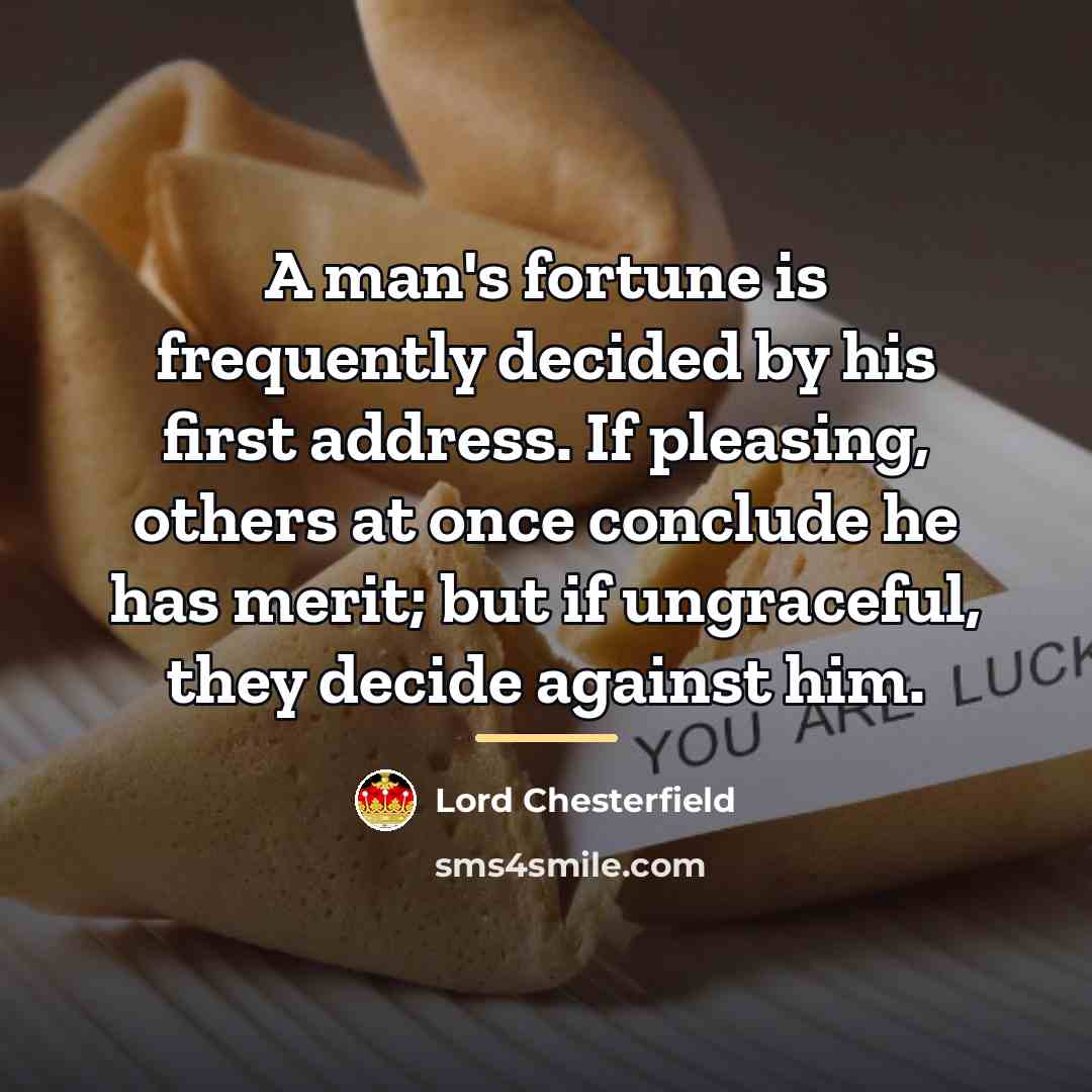 “A man's fortune is frequently decided by his first address.…” quote by Lord Chesterfield
