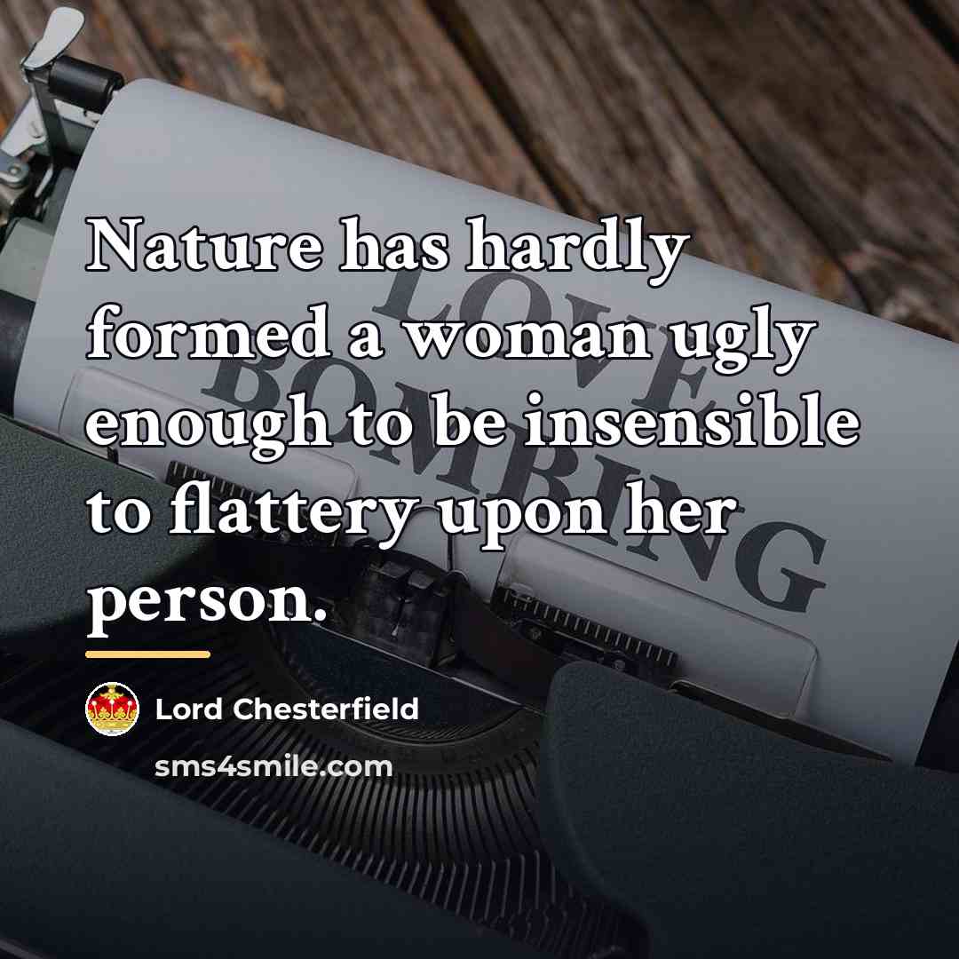 “Nature has hardly formed a woman ugly enough to be…” quote by Lord Chesterfield