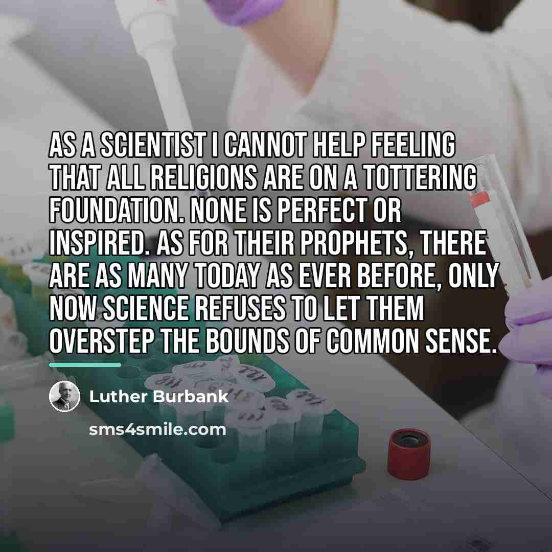 “As a scientist I cannot help feeling that all religions…” quote by Luther Burbank