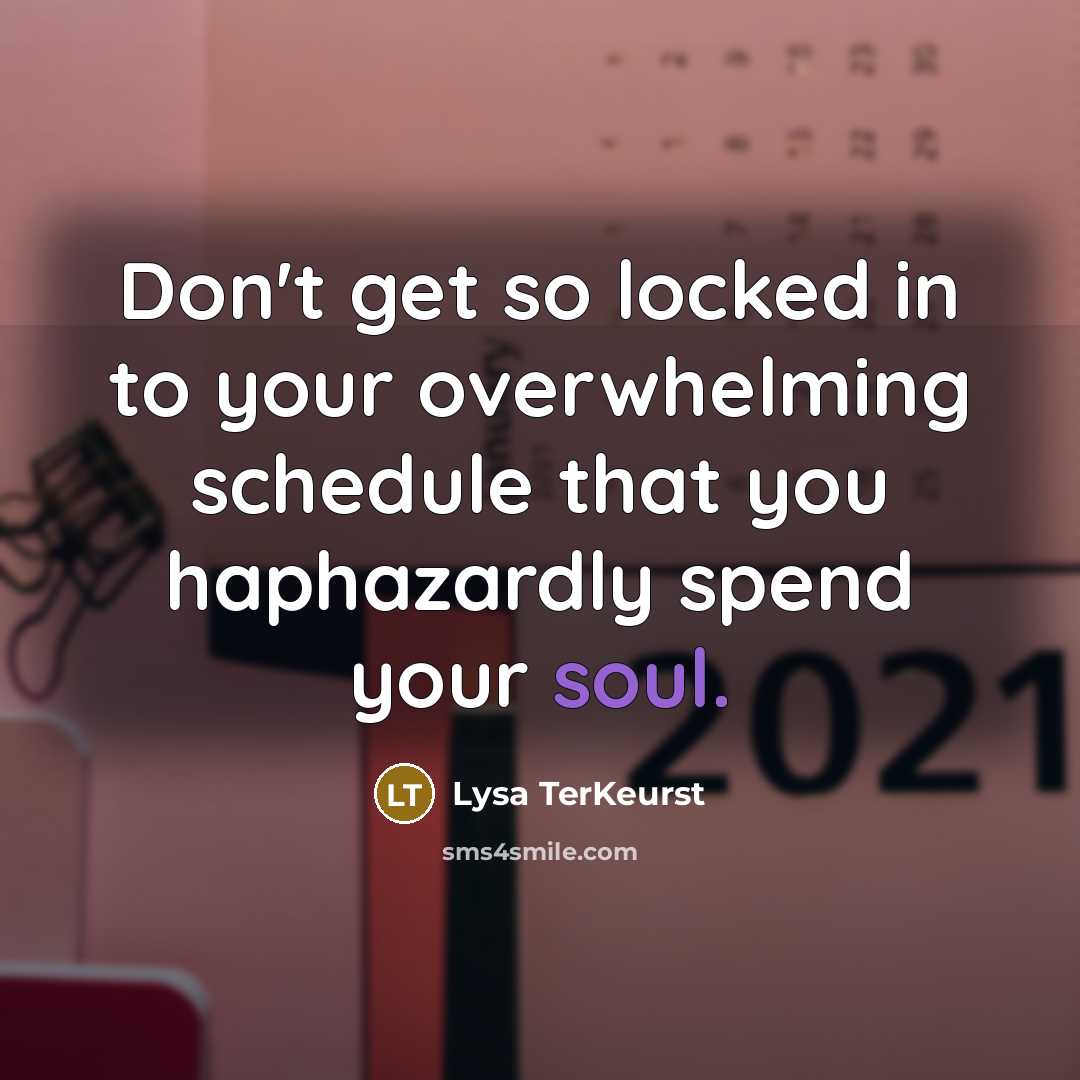 “Don't get so locked in to your overwhelming schedule that…” quote by Lysa TerKeurst