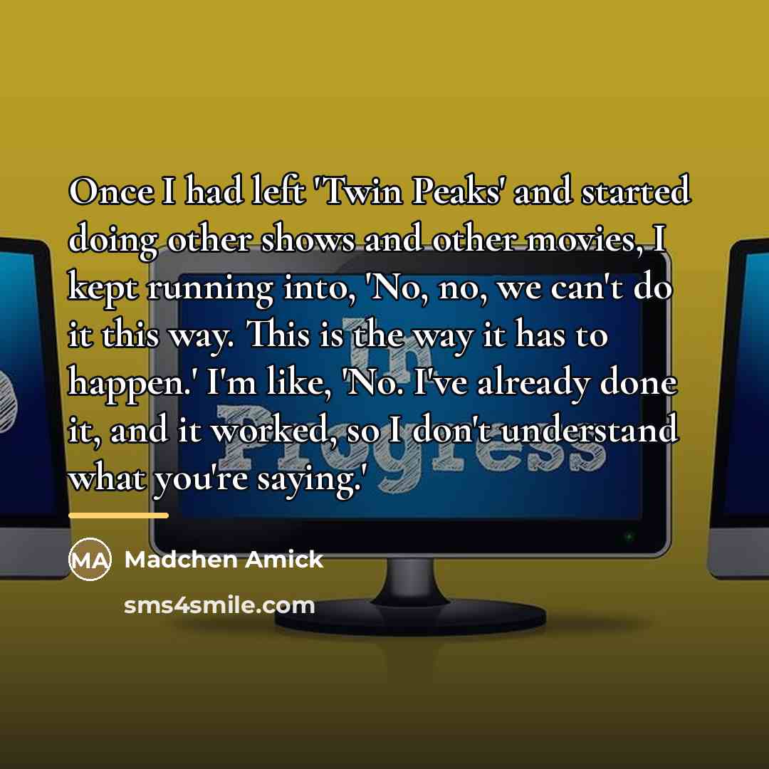 “Once I had left 'Twin Peaks' and started doing other…” quote by Madchen Amick