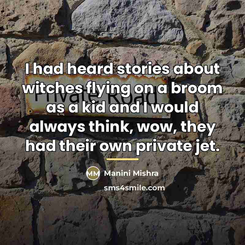 “I had heard stories about witches flying on a broom…” quote by Manini Mishra