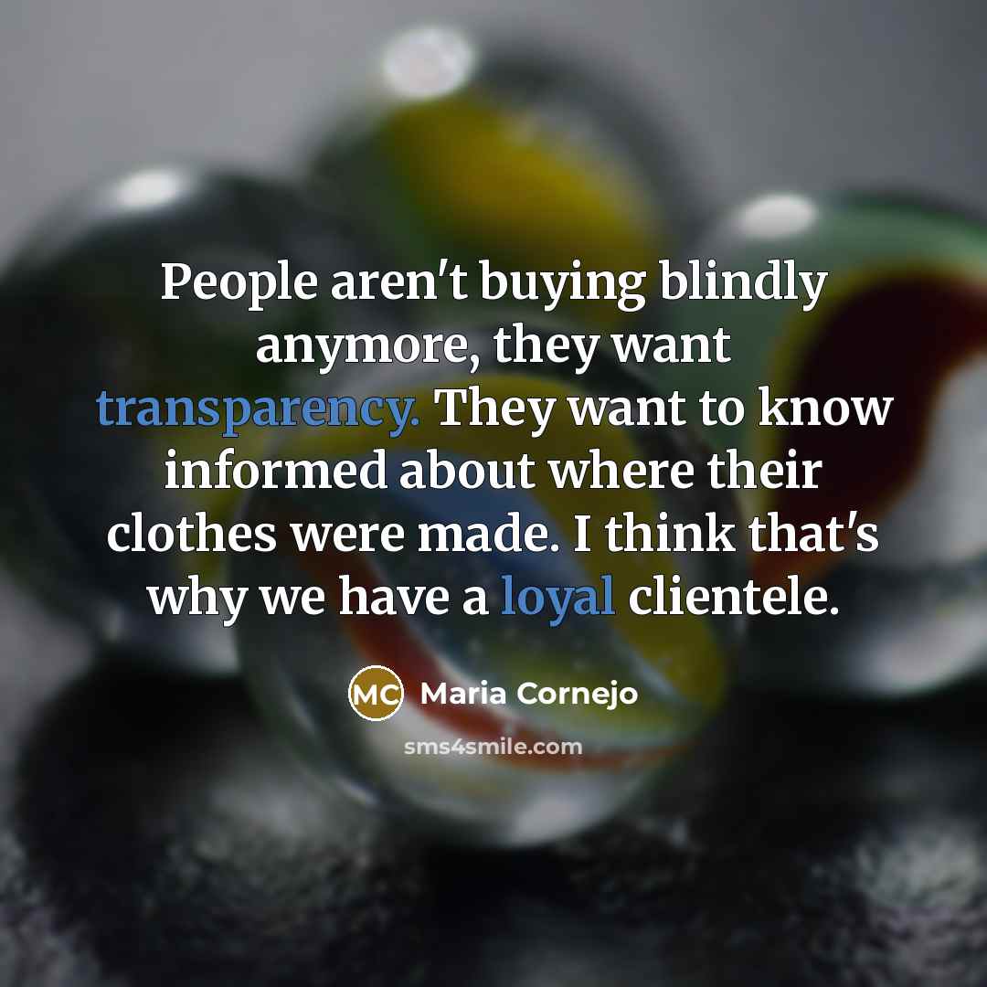 “People aren't buying blindly anymore, they want transparency. They want…” quote by Maria Cornejo