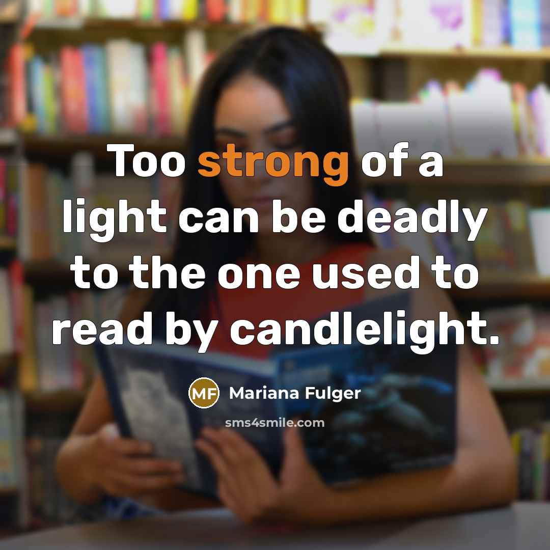 “Too strong of a light can be deadly to the…” quote by Mariana Fulger