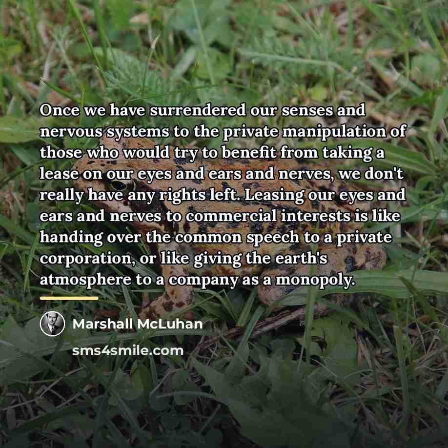 “Once we have surrendered our senses and nervous systems to…” quote by Marshall McLuhan