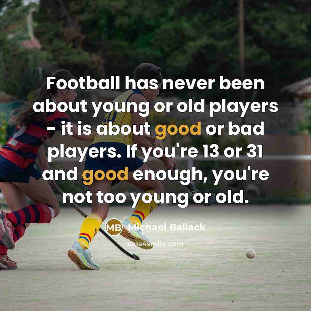 “Football has never been about young or old players -…” quote by Michael Ballack