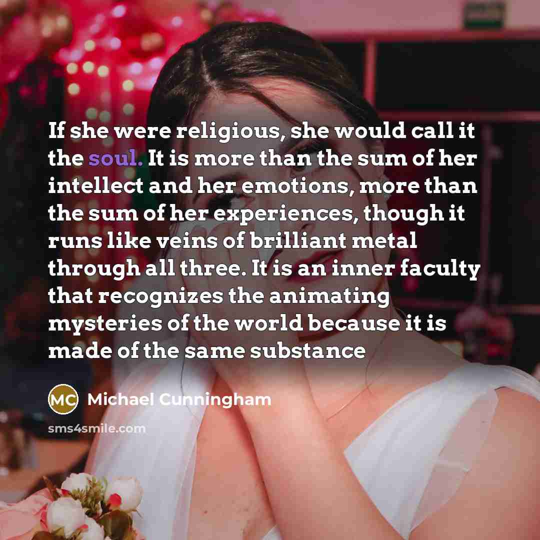 “If she were religious, she would call it the soul.…” quote by Michael Cunningham