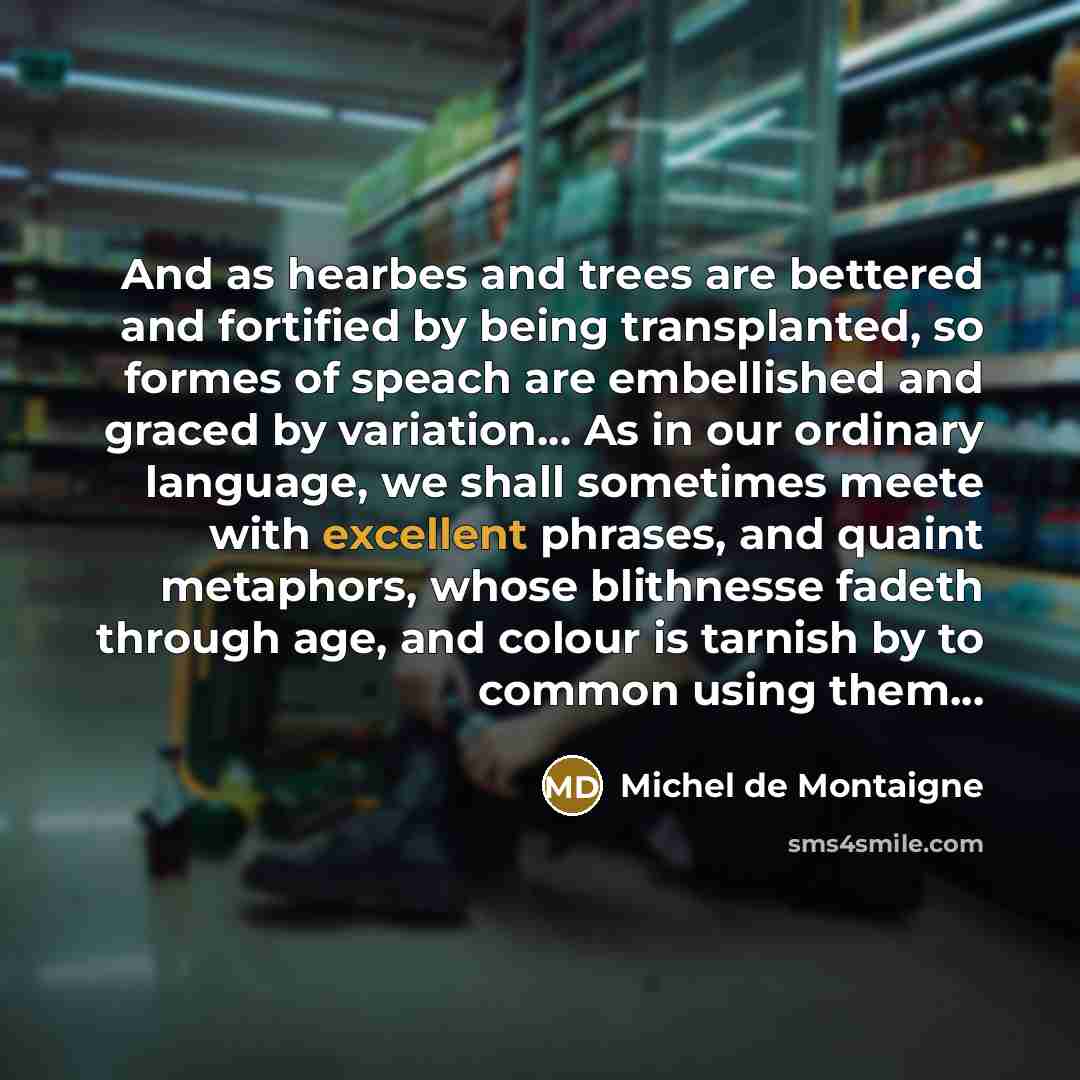 “And as hearbes and trees are bettered and fortified by…” quote by Michel de Montaigne