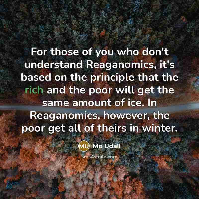 “For those of you who don't understand Reaganomics, it's based…” quote by Mo Udall