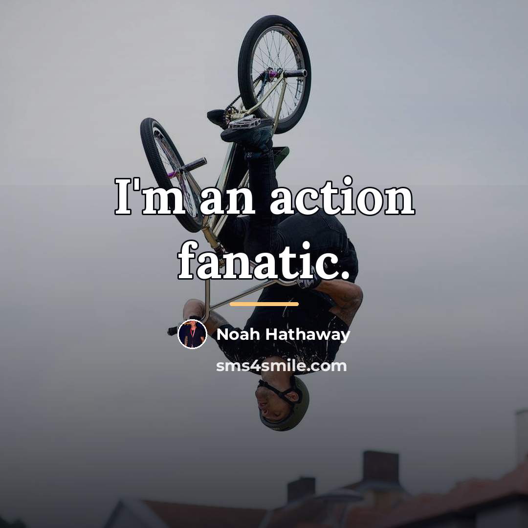 “I'm an action fanatic.…” quote by Noah Hathaway